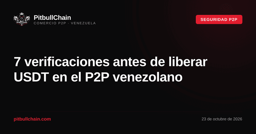 7 verificaciones antes de liberar USDT en el P2P venezolano