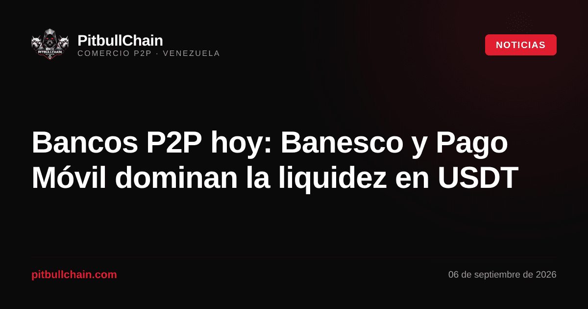 Bancos P2P hoy: Banesco y Pago Móvil dominan la liquidez en USDT