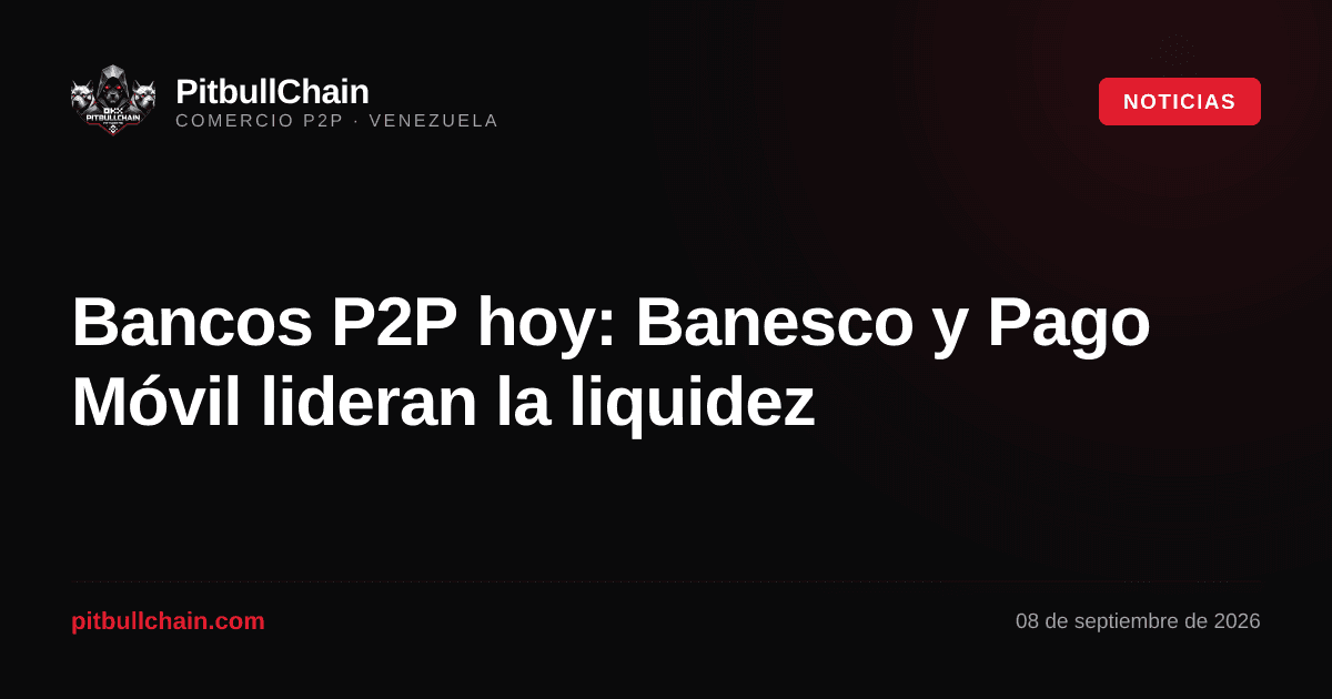 Bancos P2P hoy: Banesco y Pago Móvil lideran la liquidez