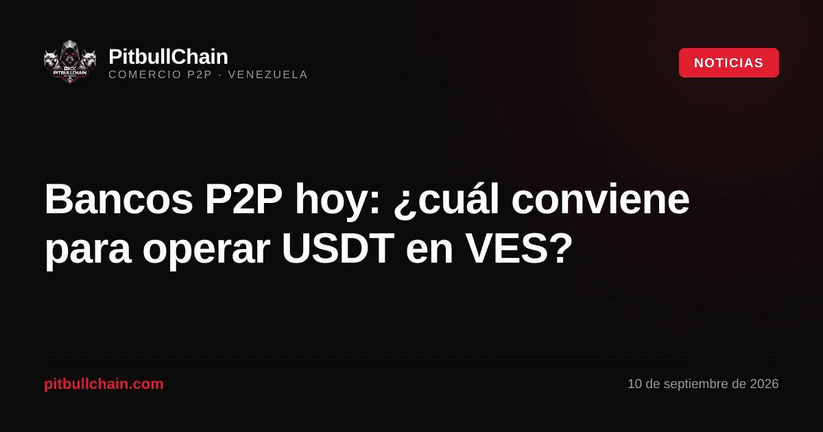 Bancos P2P hoy: ¿cuál conviene para operar USDT en VES?