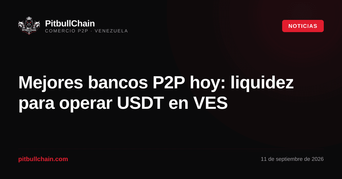 Mejores bancos P2P hoy: liquidez para operar USDT en VES