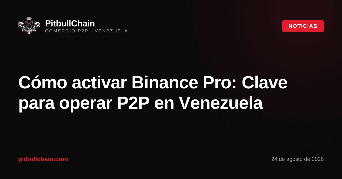 Cómo activar Binance Pro: Clave para operar P2P en Venezuela
