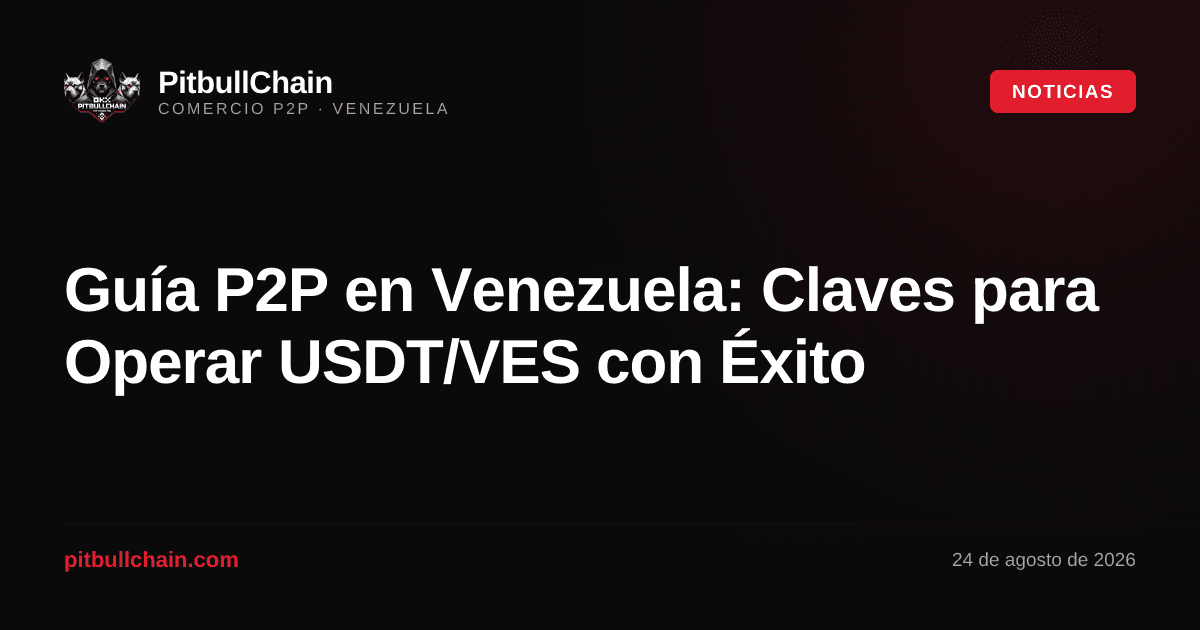 Guía P2P en Venezuela: Claves para Operar USDT/VES con Éxito