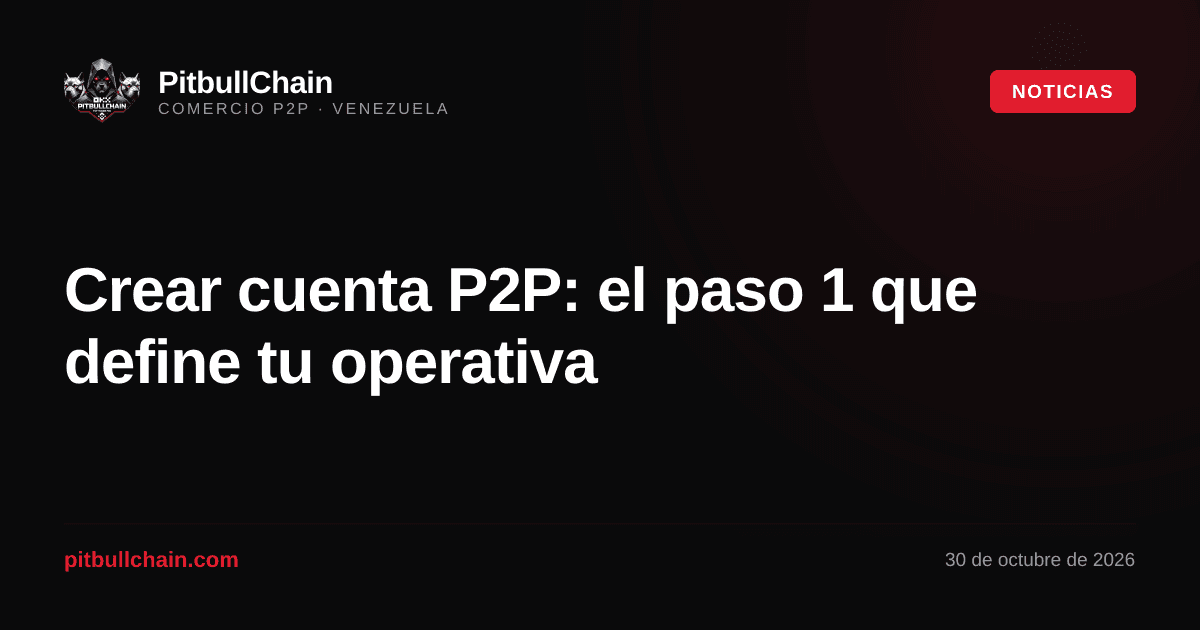 Crear cuenta P2P: el paso 1 que define tu operativa