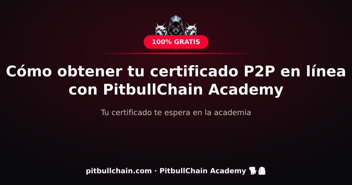 Cómo obtener tu certificado P2P en línea con PitbullChain Academy