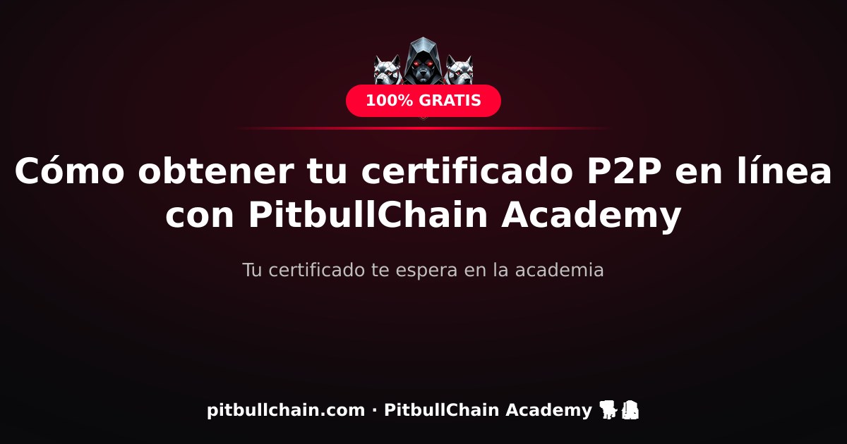 Cómo obtener tu certificado P2P en línea con PitbullChain Academy