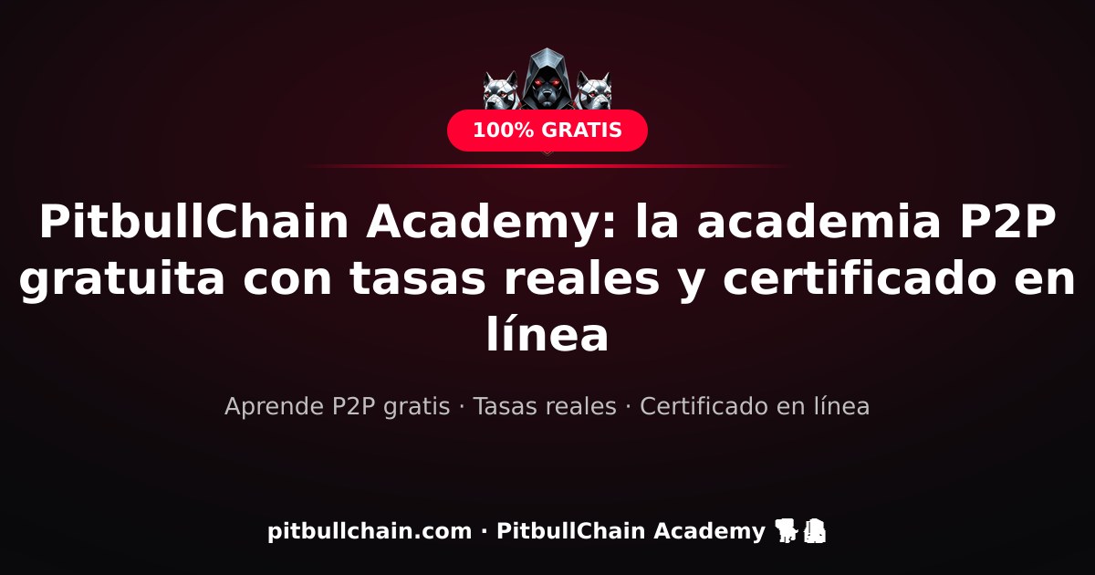 PitbullChain Academy: la academia P2P gratuita con tasas reales y certificado en línea